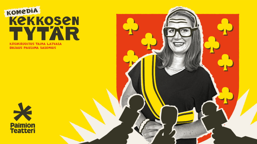 Piirroskuva, jossa Paimion vaakunan edessä nainen. Tekstinä komedia Kekkosen tytär. Käsikirjoitus Taina Latvala, ohjaus Pauliina Salonius.