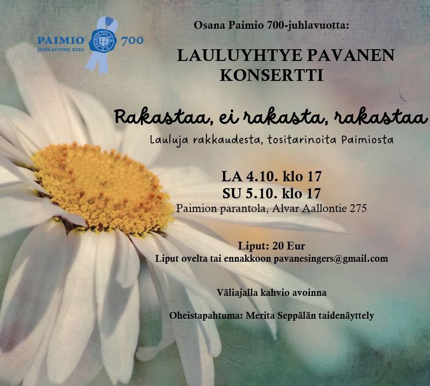 Valkolehtinen kukka ja Paimio 700 -logo sekä teksti Lauluyhtye Pavanen konsertti Rakastaa, ei rakasta, rakastaa.