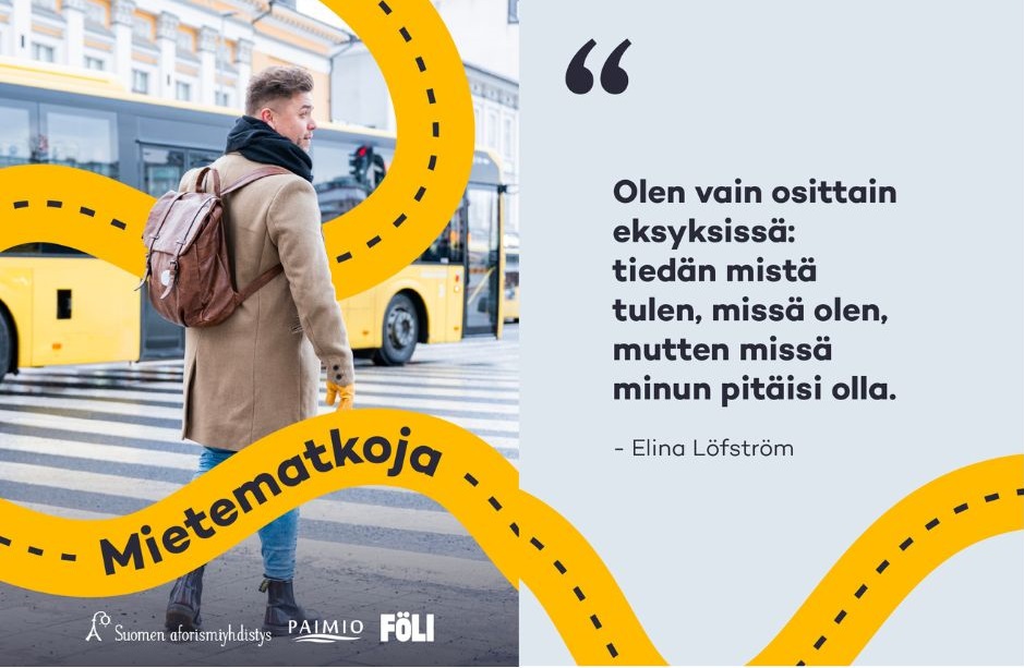 Vasemmalla reppu selässään kävelevä mies, jonka takana näkyy Fölin bussi. Oikealla Aforismiteksti Olen vain osittain eksyksissä: tiedän mistä tulen, missä olen, mutten missä minun pitäisi olla.