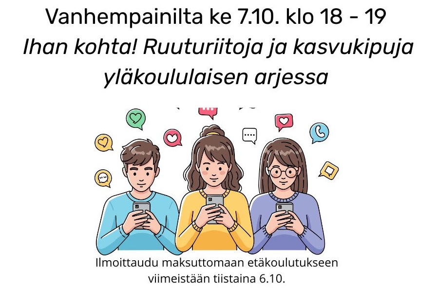 Piirroskuvassa kolme nuorta tutkimassa matkapuhelintaan. Tekstinä Vanhempainilta ke 7.10. klo 18 - 19 Ihan kohta! Ruuturiitoja ja kasvukipuja yläkoululaisen arjessa.